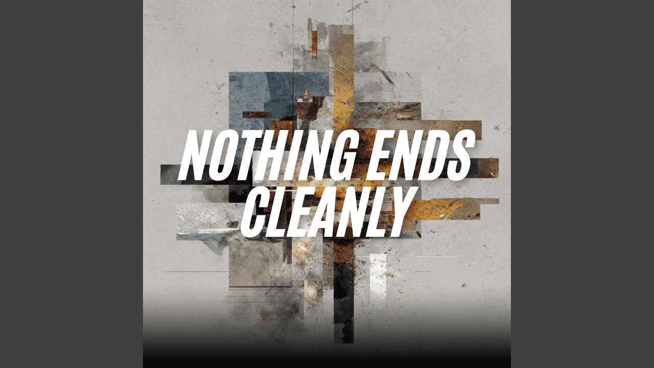 Nothing Ends Cleanly