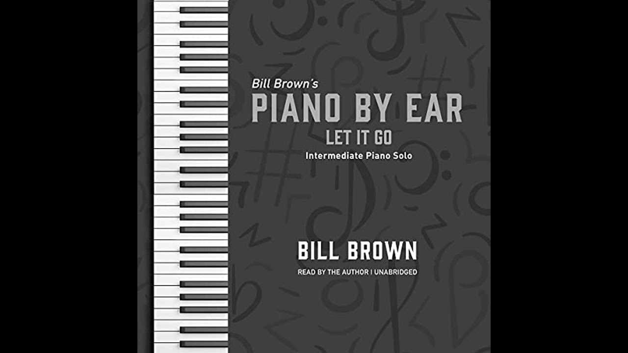 Let It Go: Intermediate Piano Solo by Bill Brown | Full Audiobook