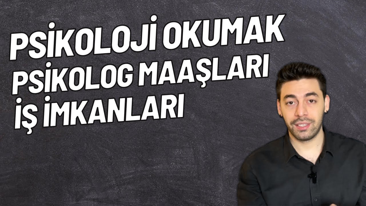 Psikoloji Okumak, Psikolog Maaşları, İş İmkanları, Psikoloji Bölümü, Taban Puanları, Yüksek Lisans
