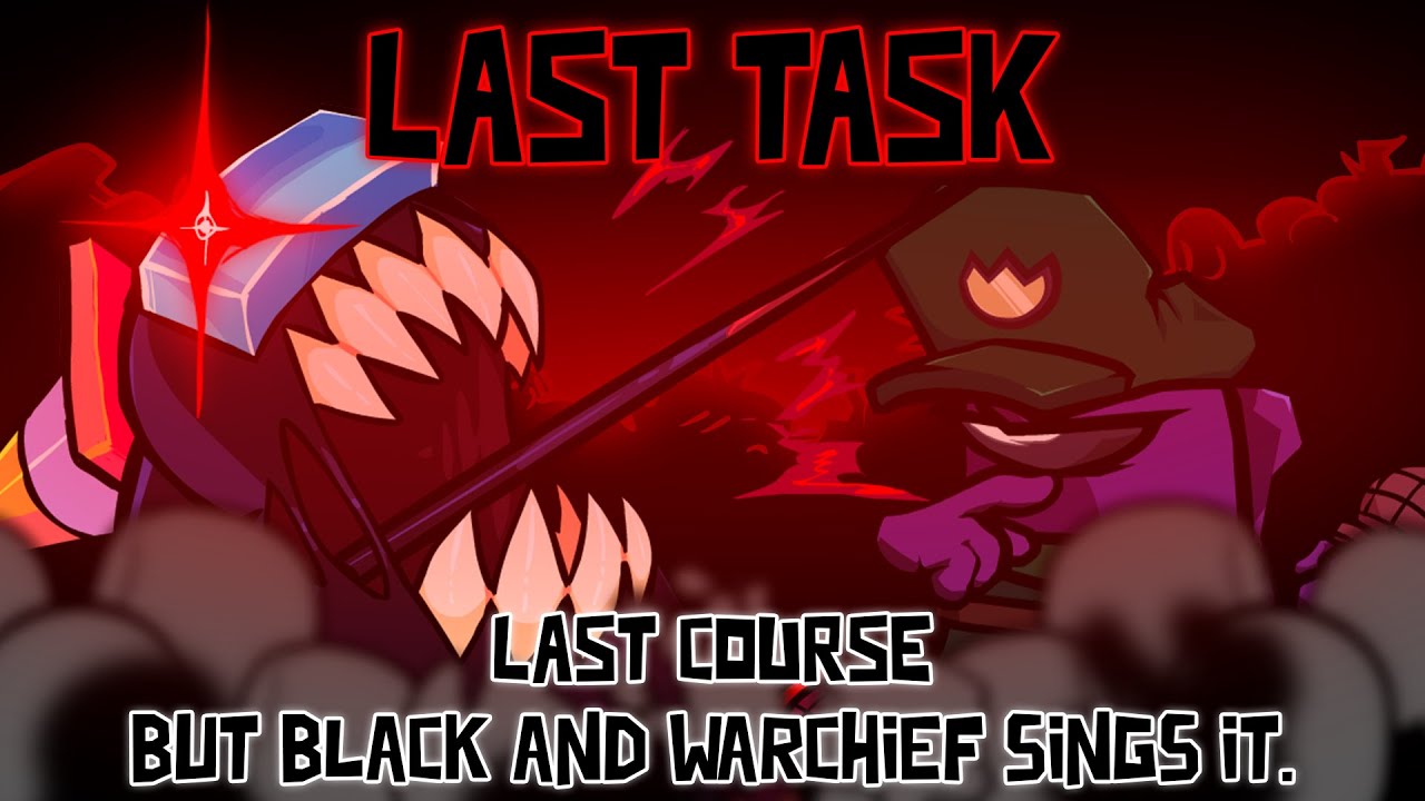 Last Task / Last Course but Black and Warchief sings it. [FNF Cover]