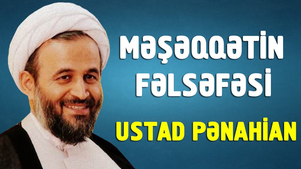 Məşəqqətin fəlsəfəsi - Ustad Pənahian