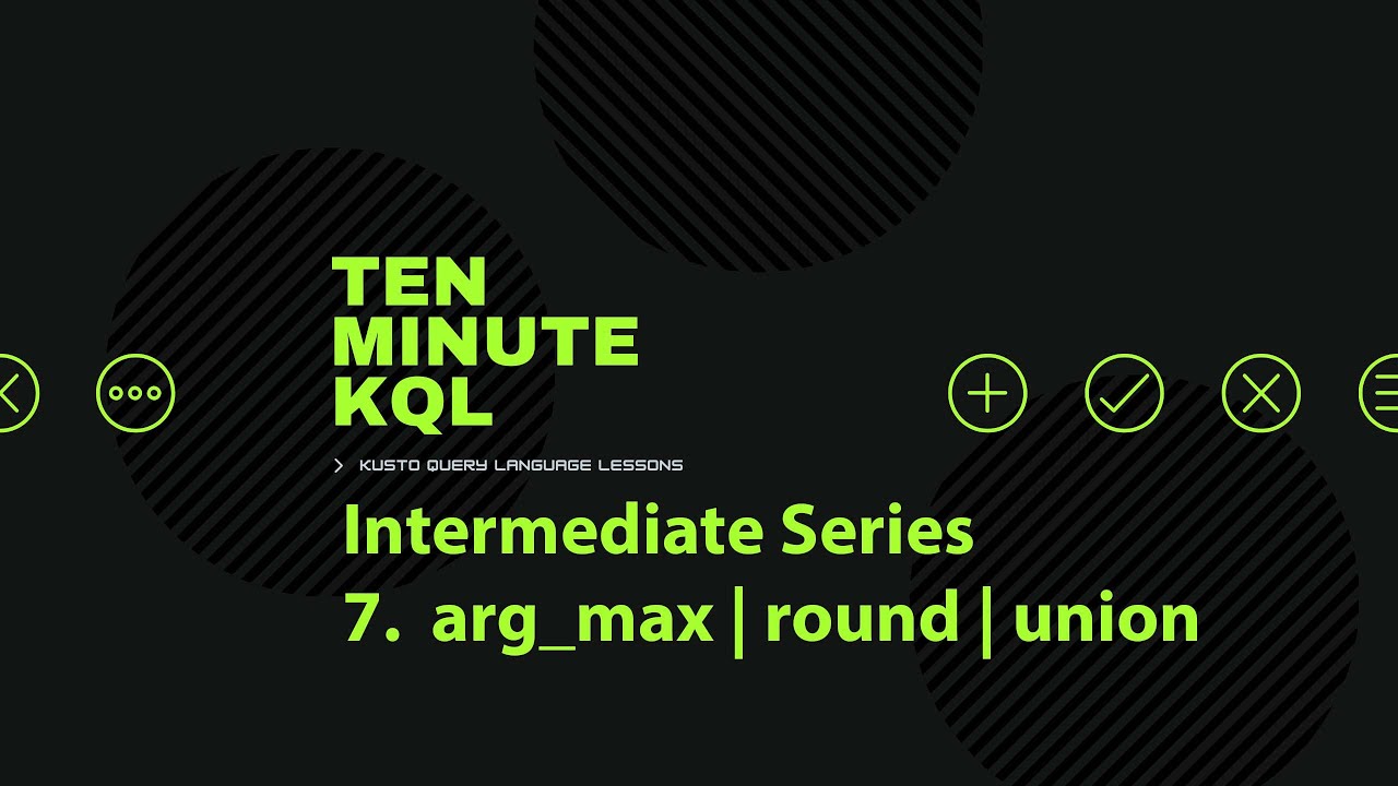 7. Язык запросов Kusto | KQL | Промежуточные серии | arg_max | round | union