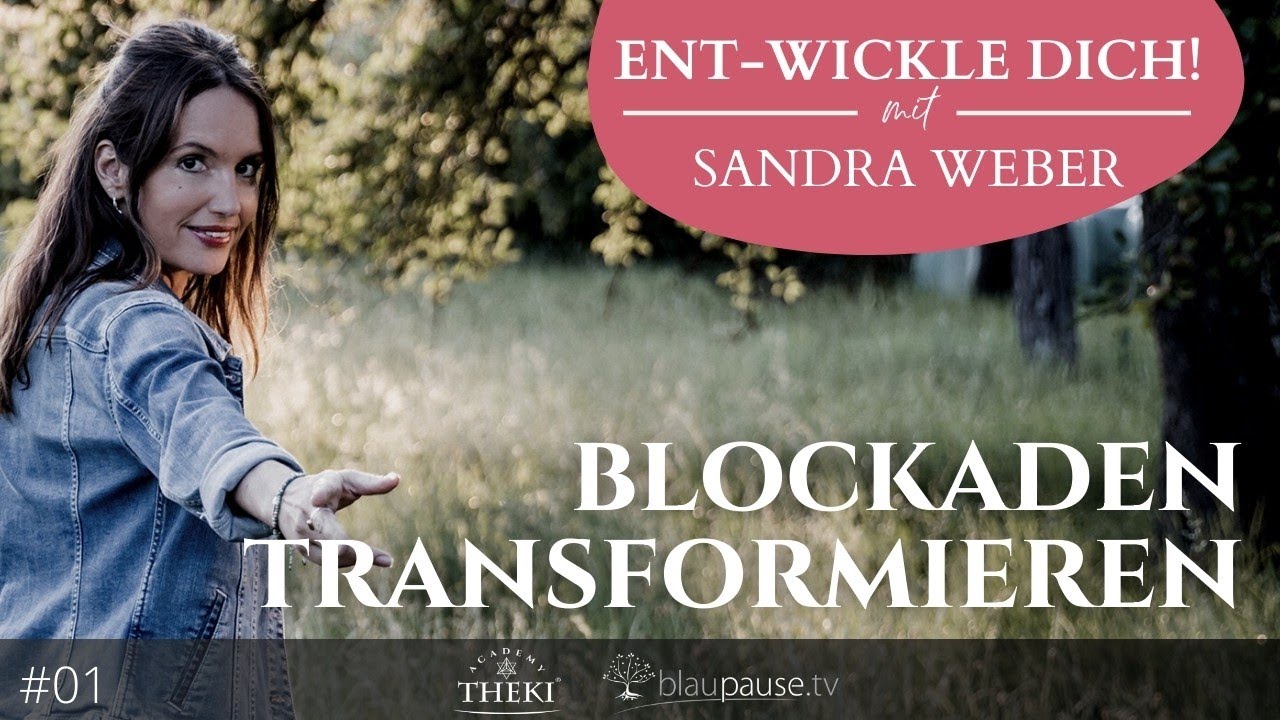 Ent-wickle Dich! #1 - Blockaden erkennen & transformieren - THEKI® - Sandra bei Blaupause.tv