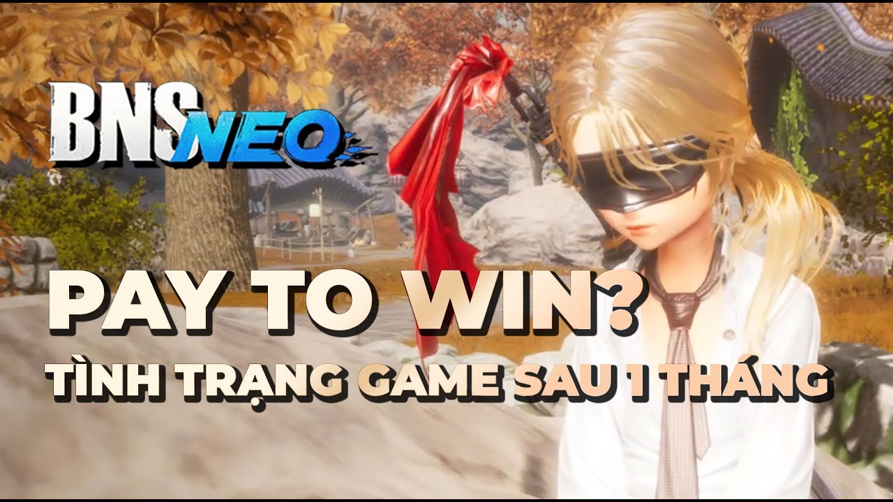 BNS Neo có Pay To Win không? Tình trạng game sau 200+ giờ chơi...