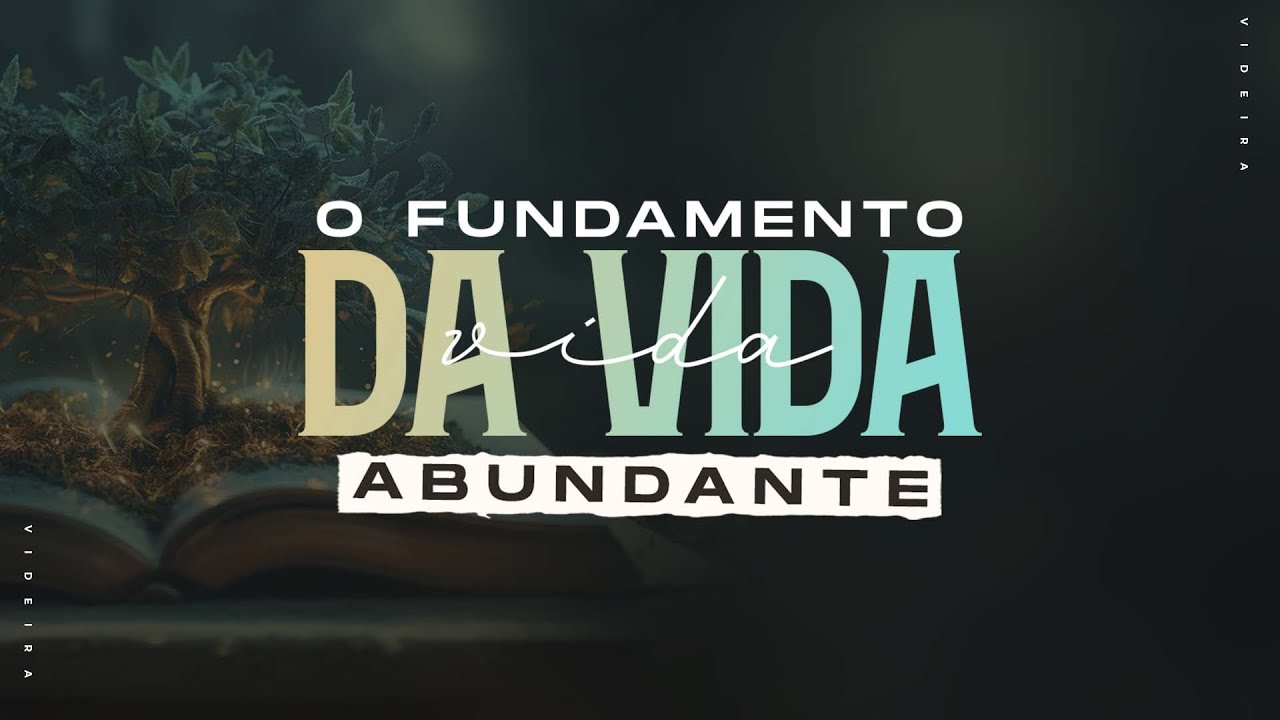O Fundamento da vida abundante 09.03.25