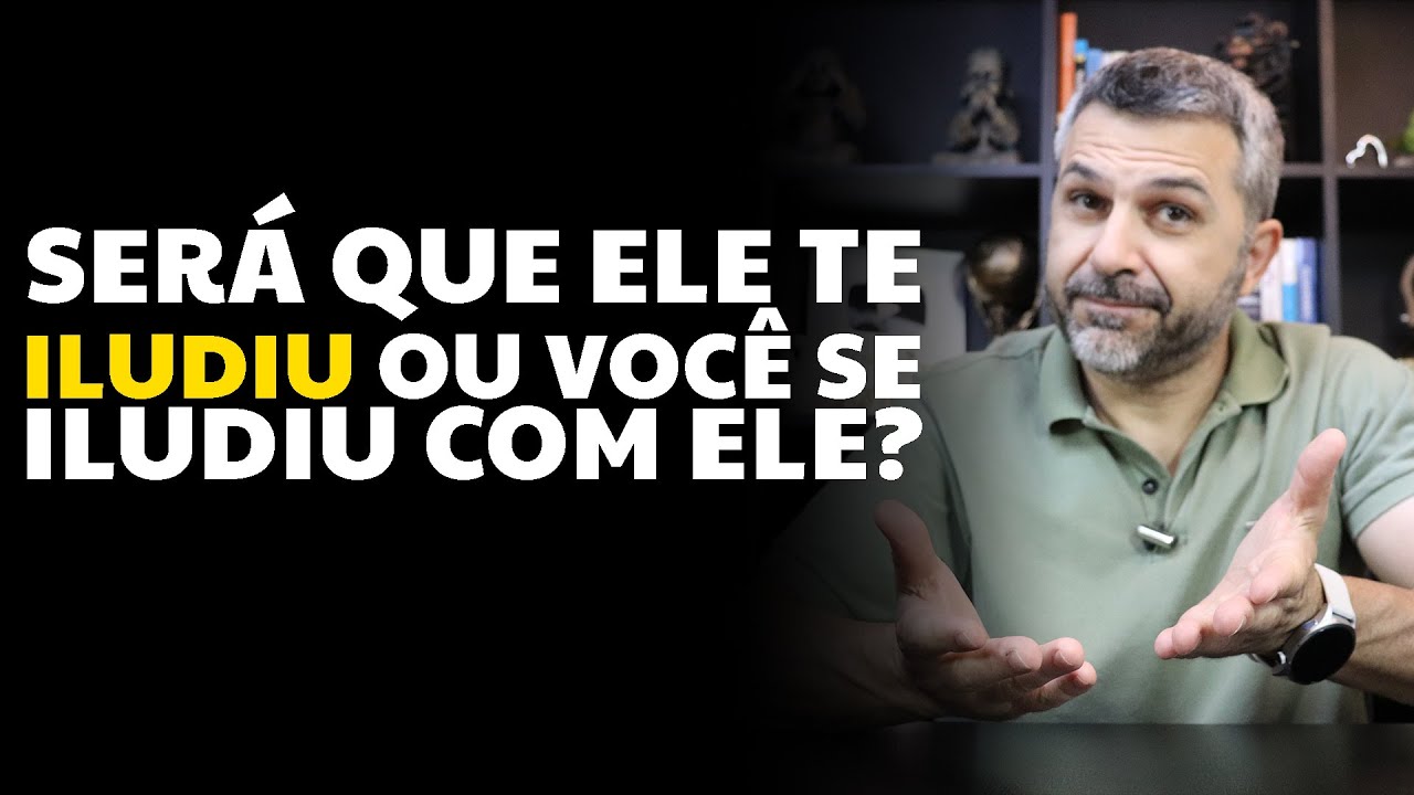 Será que ele te iludiu ou você se iludiu com ele?