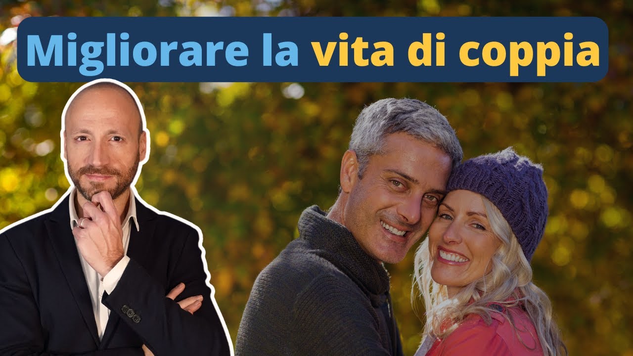 Come migliorare la vita di coppia: 10 consigli da uno psicologo