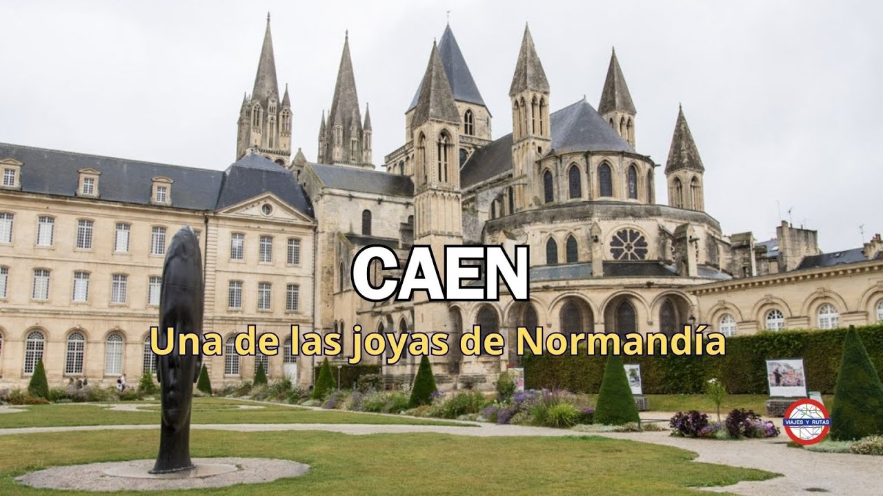Qué ver en Caen | Recorrido por los imprescindibles de la ciudad histórica de Normandía