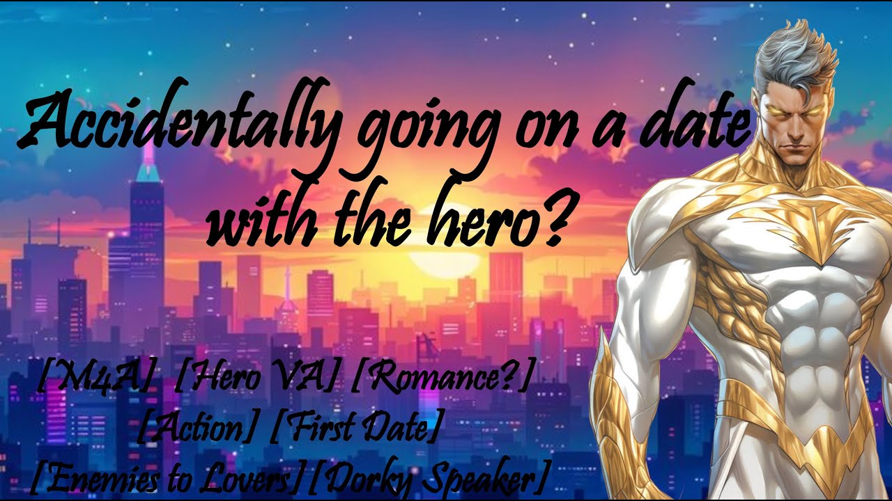 Accidentally going on a date with the hero? [m4a][hero va][romance?][first date][enemies to lovers]