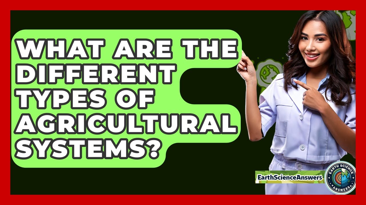 What Are The Different Types Of Agricultural Systems? - Earth Science Answers