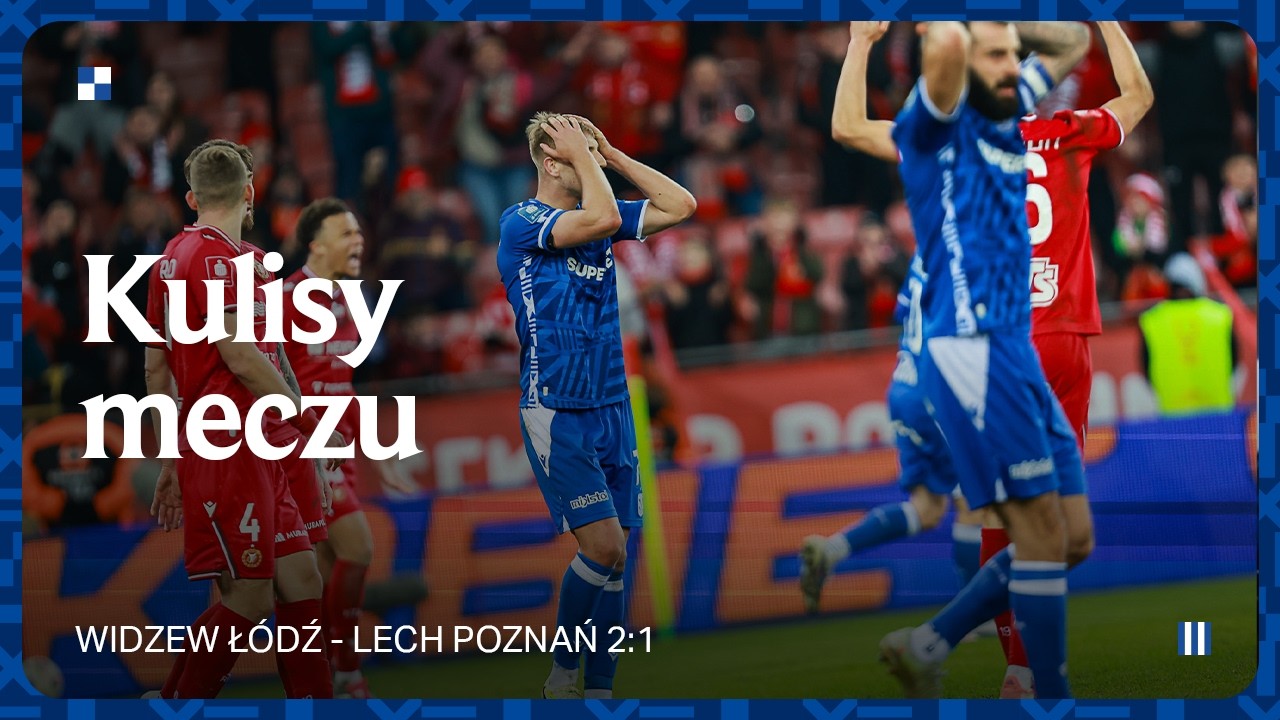 KULISY | Piękny gol nie wystarczył... Kulisy meczu Widzew - Lech 2:1