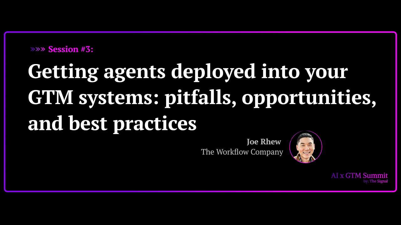 Getting agents deployed in your GTM systems w/ Joe Rhew | AI x GTM Summit, by The Signal: Session #3
