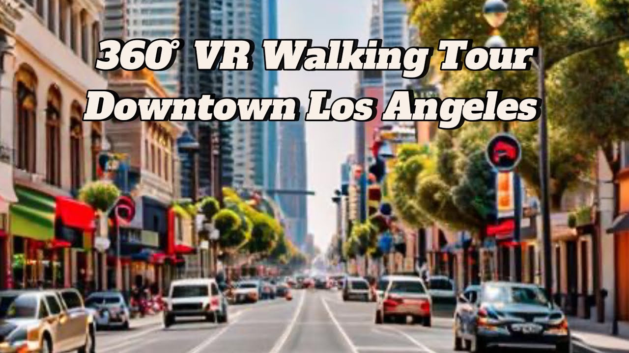 360&deg; VR Downtown Los Angeles Walking Tour