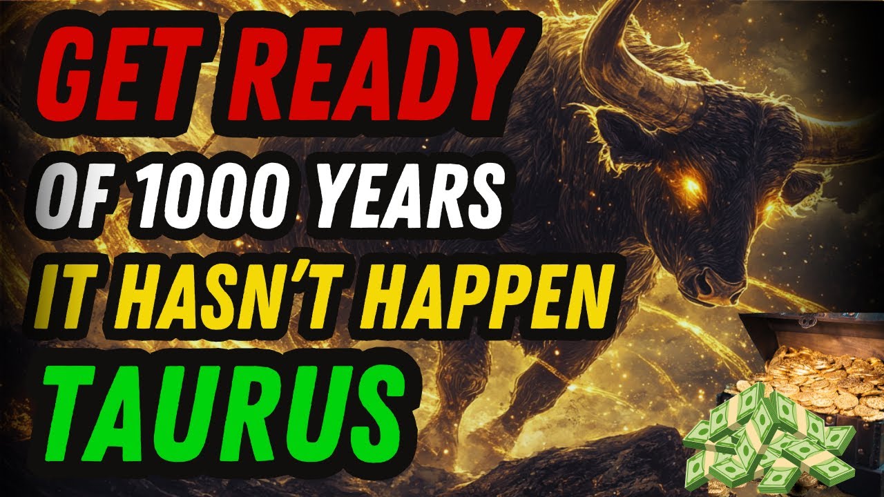 Taurus, Get Ready for a 1000-Year Luck and Wealth Opportunity!