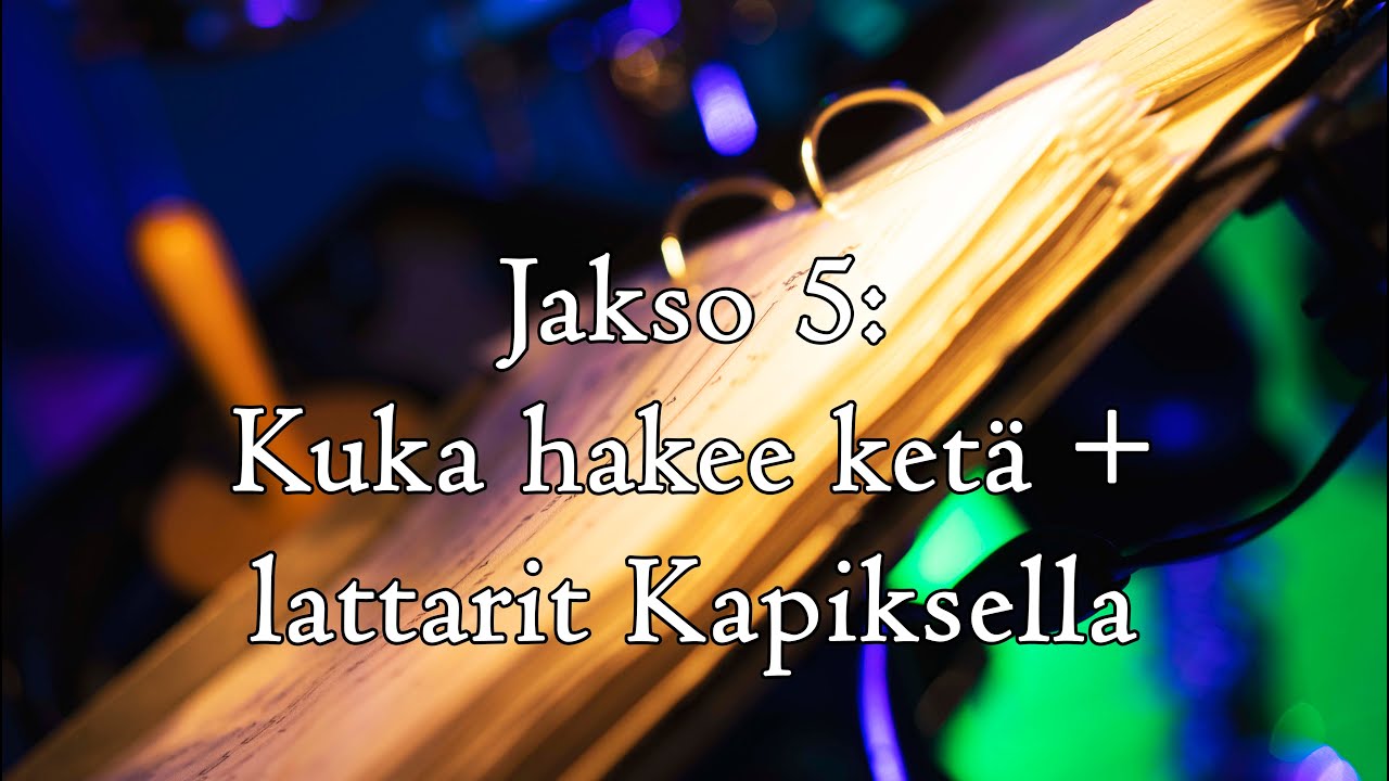 Jakso 5: Kuka hakee ketä + lattarit Kapiksella