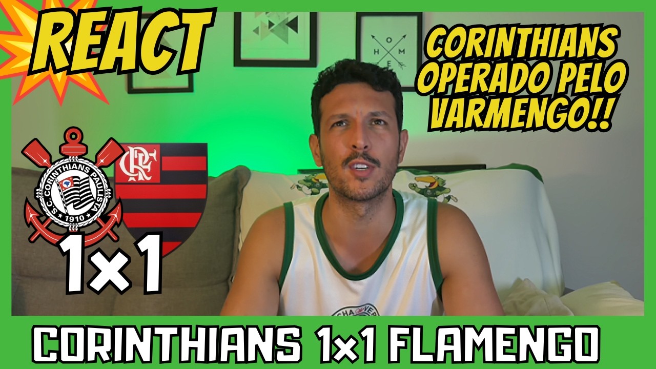 CORINTHIANS OPERADO! REACT CORINTHIANS 1x1 FLAMENGO -  CORINTHIANS EMPATA AP&Oacute;S JUIZ METER A MAO