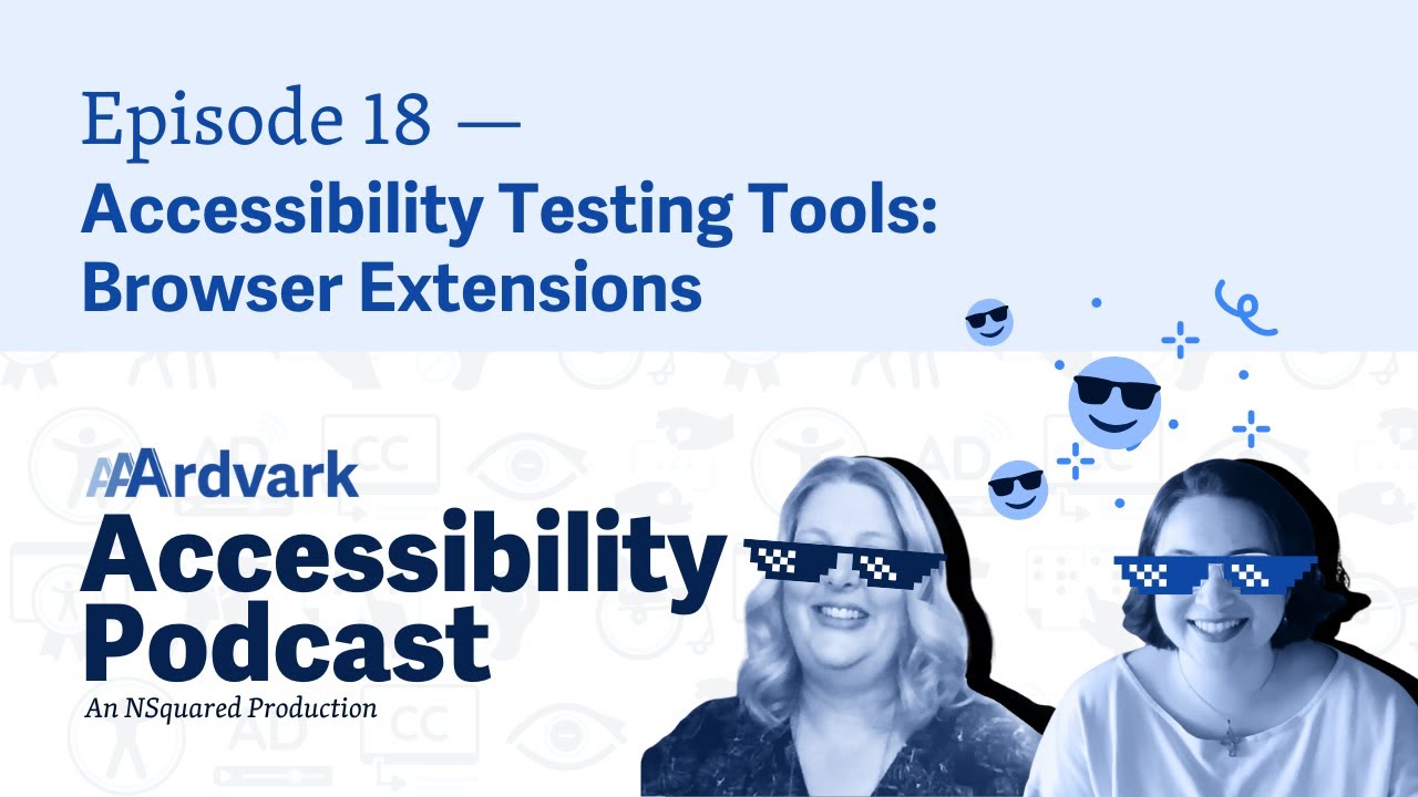Accessibility Testing Tools: Browser Extensions &mdash; Episode 18 &mdash;&nbsp;AAArdvark Accessibility Podcast