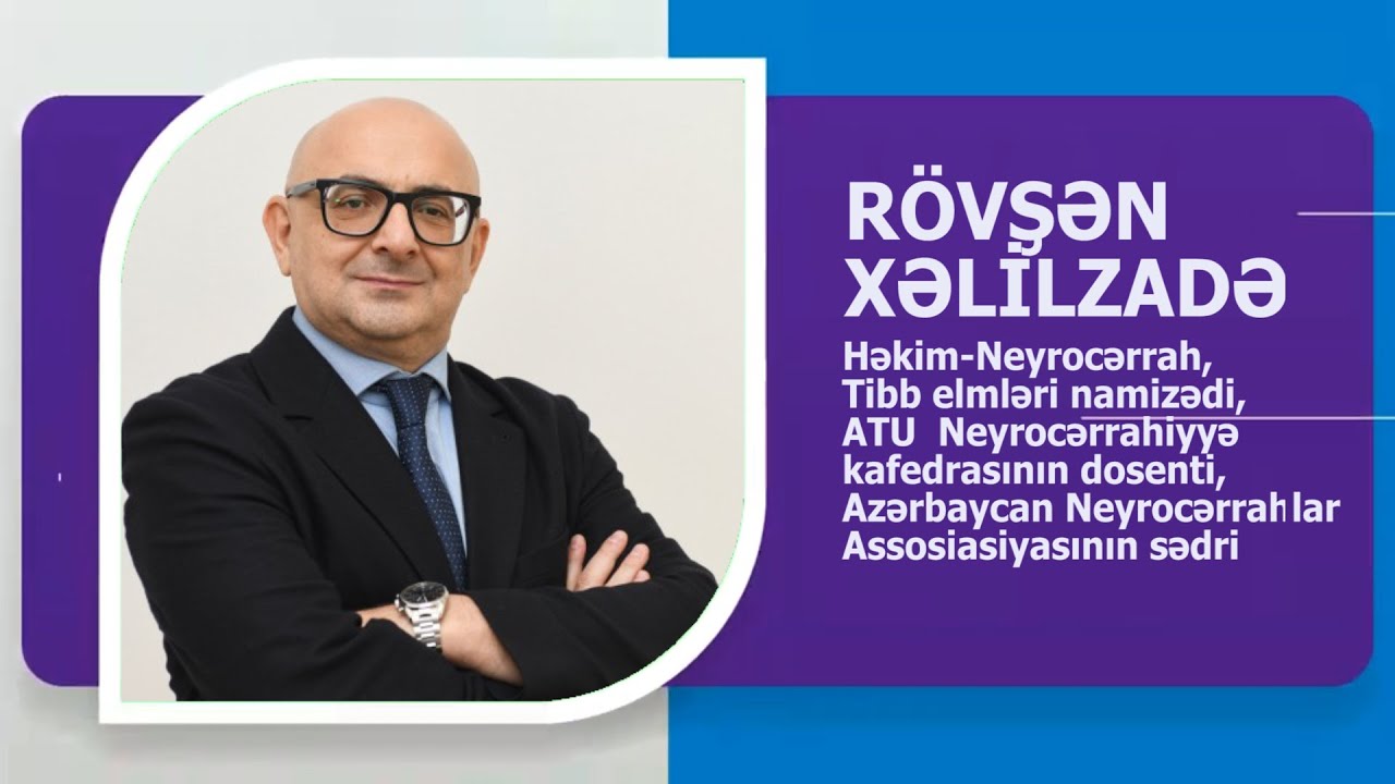 ATU DOSENTİ, NEYROCƏRRAH RÖVŞƏN XƏLİLZADƏ ROVSHAN KHALİLZADEH KİMDİR? AVTOBİOQRAFİK VİDEO
