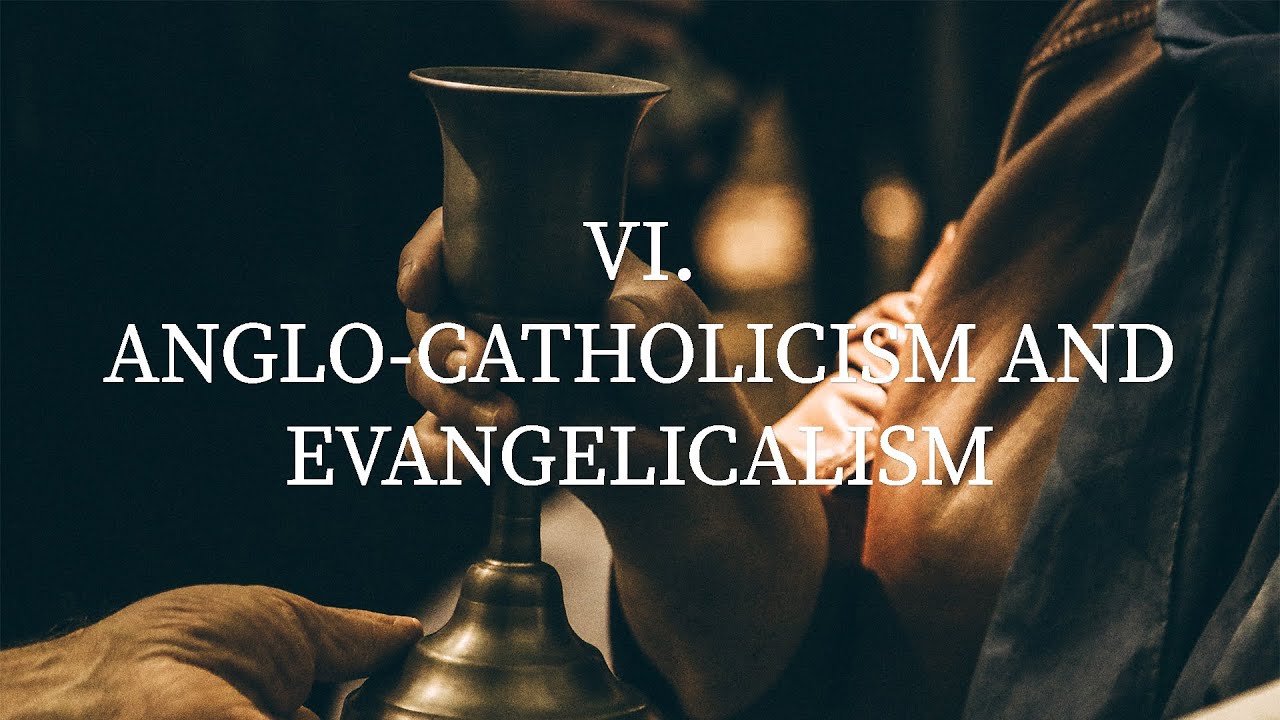 VI. Anglo-Catholicism and Evangelicalism