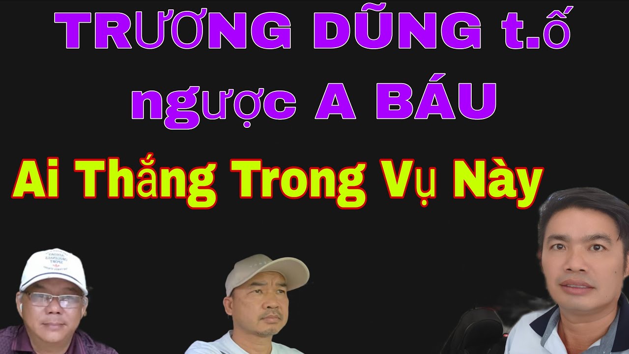 C.ăng..TRƯƠNG DŨNG t.ố ngược A BÁU....