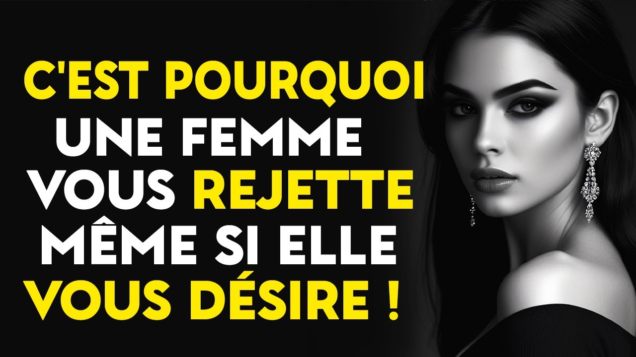 POURQUOI UNE FEMME VOUS REJETTE-T-ELLE LORSQU'ELLE VOUS DÉSIRE LE PLUS ? | PSYCHOLOGIE FÉMININE