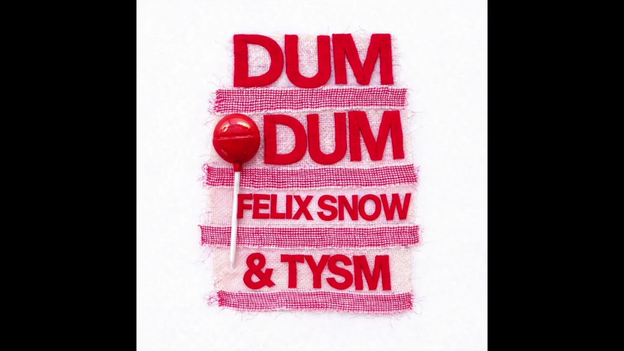 Felix Snow & TYSM - Dum Dum
