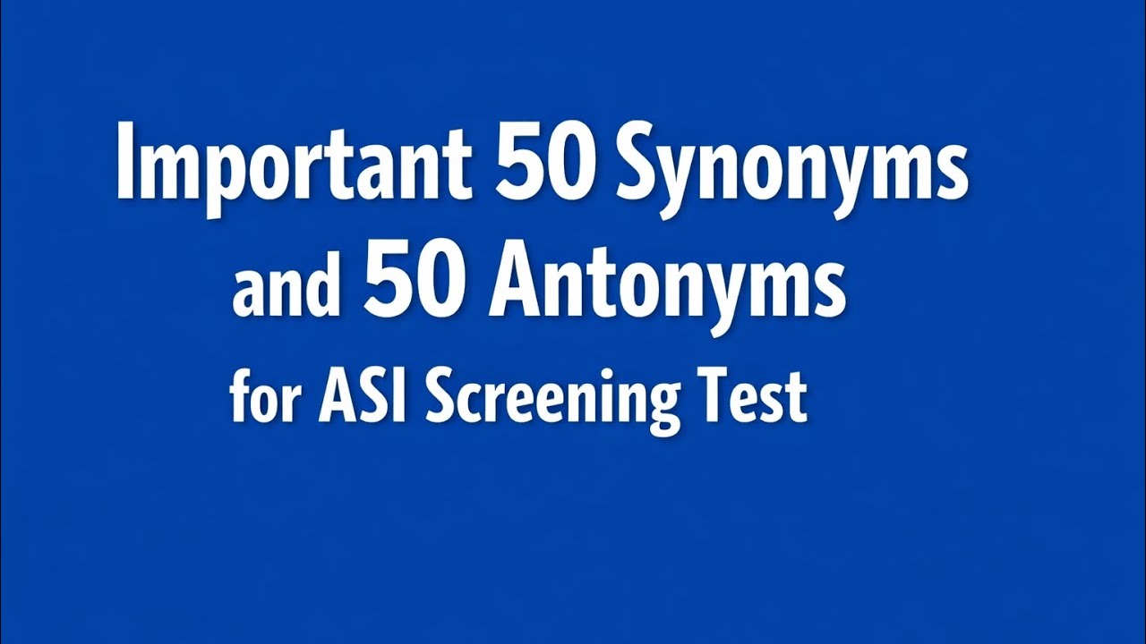 Important 50 synonyms and 50 Antonyms for ASI screening Test 
