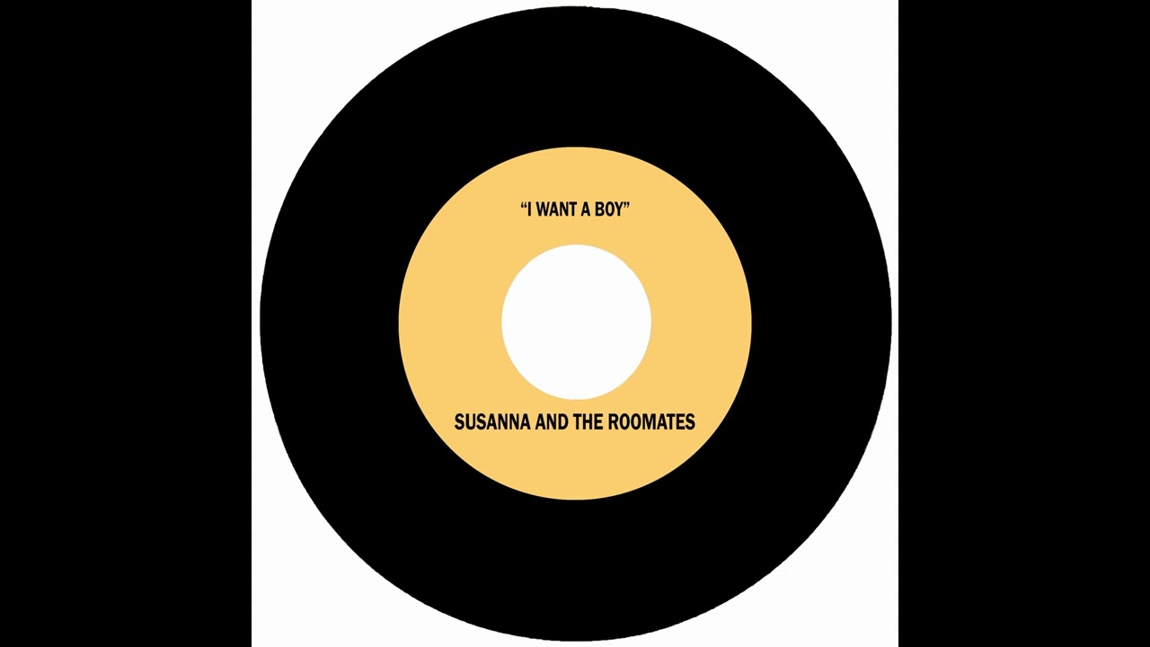 SUSANNA & THE ROOMATES - I WANT A BOY