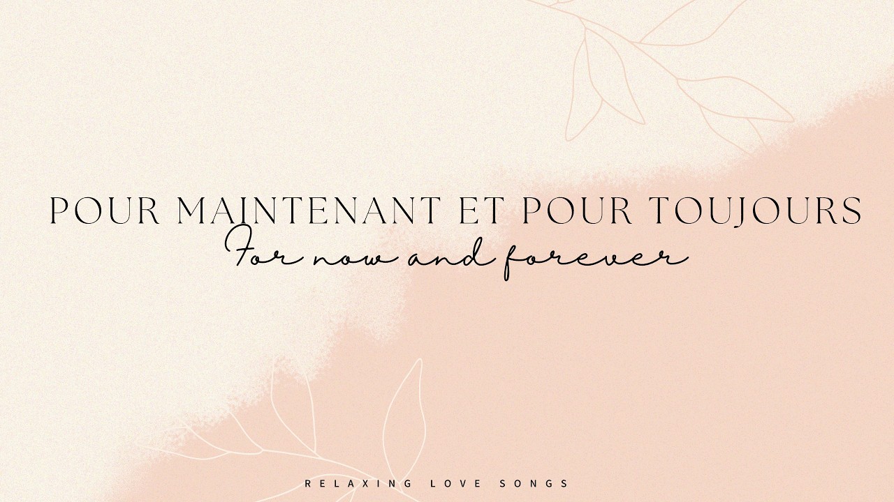 Pour Maintenant et Pour Toujours (For now and forever)