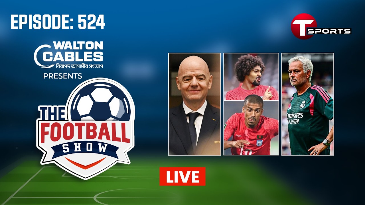 LIVE | The Football Show | Episode 524 | Talk Show | Football | Football Analyst | T Sports