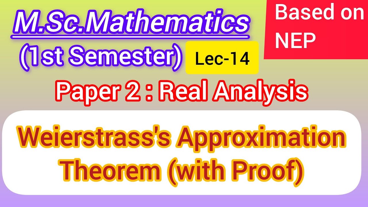 Lec-14 | Weierstrass's Approximation Theorem with Proof | M.Sc.Maths 1st Sem NEP | Real Analysis