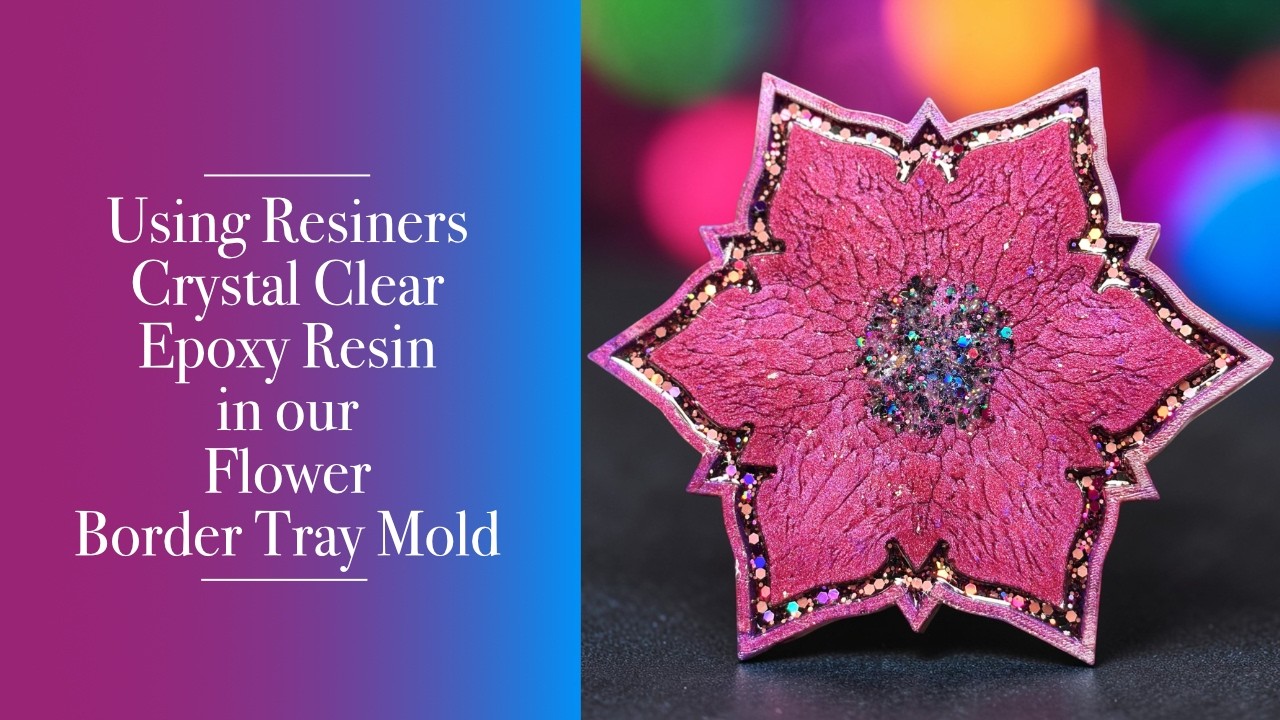 178 - Using Resiners Crystal Clear Epoxy Resin in our Flower Border Tray Mold | Crystal Resin Art