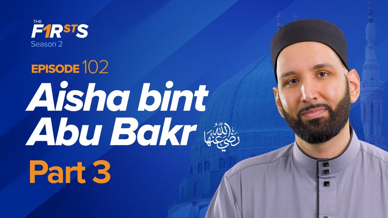 Aisha bint Abu Bakr (ra): Slander and Death of the Prophet ﷺ | The Firsts | Dr. Omar Suleiman
