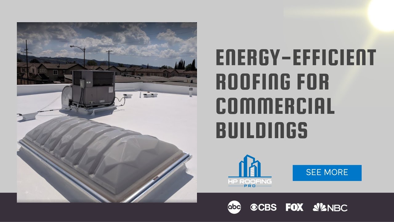 Energy-Efficient Roofing: Its Benefits For Commercial Buildings