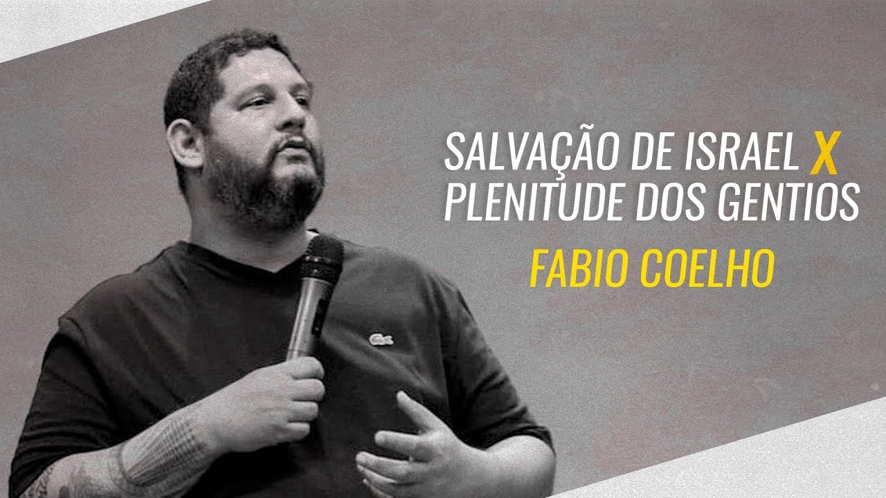 Salvação de Israel X Plenitude dos Gentios - Fabio Coelho