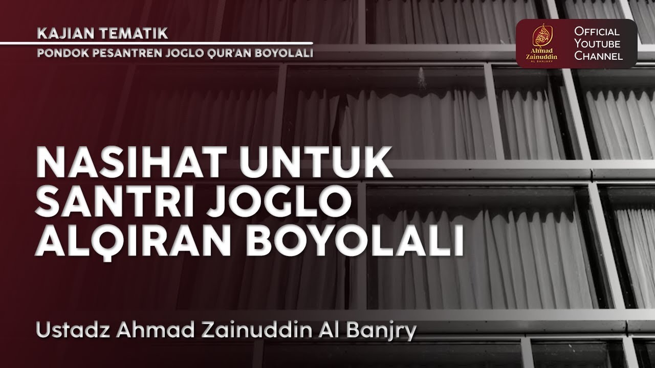Kajian Tematik | Nasihat Untuk Santri Joglo Alqiran Boyolali - Ustaz Ahmad Zainuddin Al Banjary