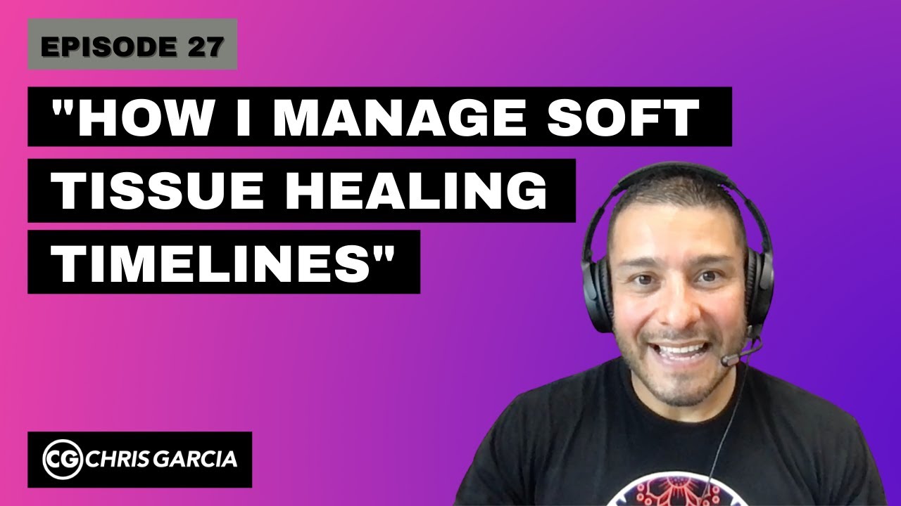 EP027: "How I Manage Soft Tissue Healing Timelines" | Dr. Chris Garcia