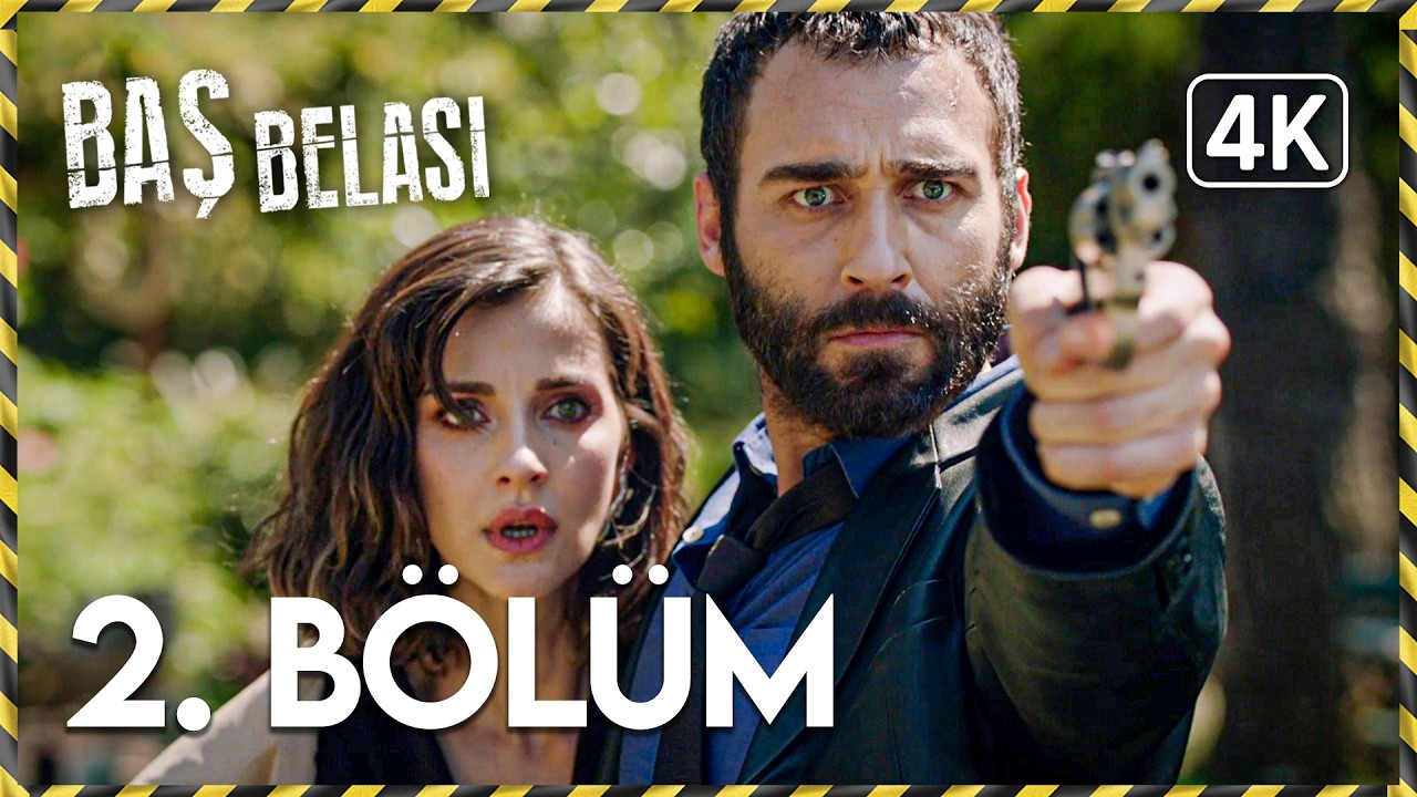 Baş Belası | 2. B&ouml;l&uuml;m 4K