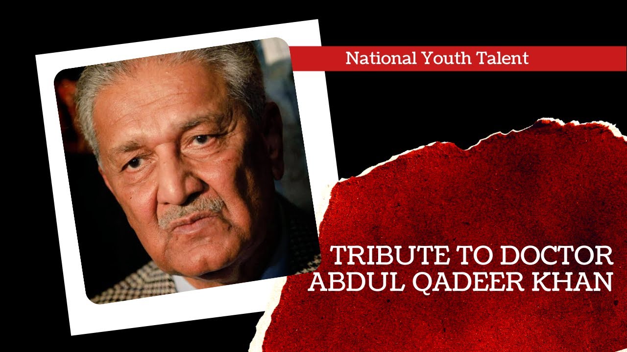 Tribute to Doctor Abdul Qadeer Khan | National Youth Talent | Bilal Bin Talib