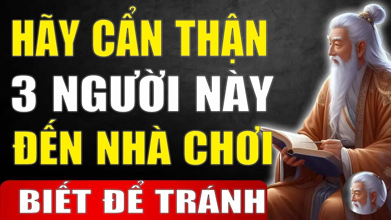 Cổ Nhân dạy   Hãy Cẩn Thận Khi 3 Người Này Đến Nhà Chơi   Tinh Hoa Xưa