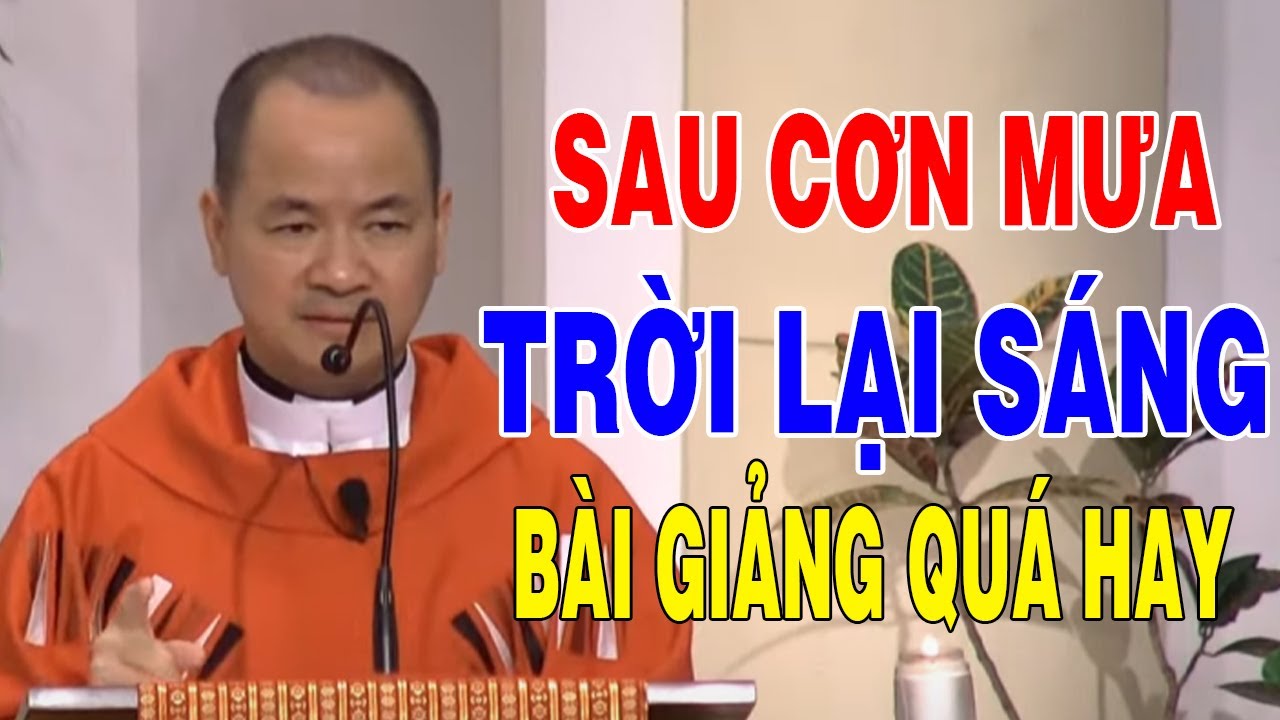 SAU CƠN  MƯA TRỜI LẠI SÁNG - Bài Giảng Quá Hay Của Lm Phạm Tĩnh | Công Giáo Yêu Thương