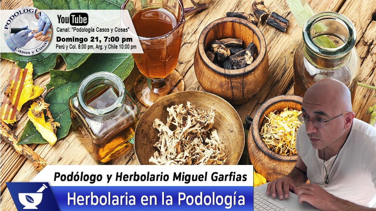LA HERBOLARIA EN LA PODOLOGÍA | Pdgo Miguel Garfias Garduño | Podología Casos y Cosas
