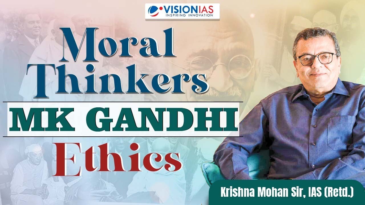 Moral Thinkers | MK Gandhi | Ethics | Krishna Mohan Sir (Retd IAS)