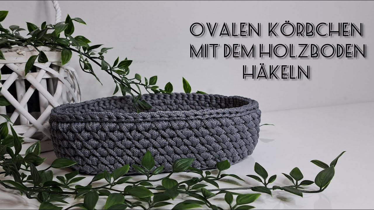 Korb häkeln / Ovaleskörbchen häkeln / mit Holzboden