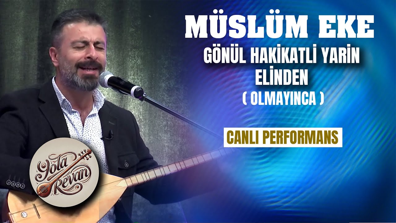 G&ouml;n&uuml;l Hakikatli Yarin Elinden (Olmayınca) - M&uuml;sl&uuml;m Eke | Yola Revan Canlı Performans 2025