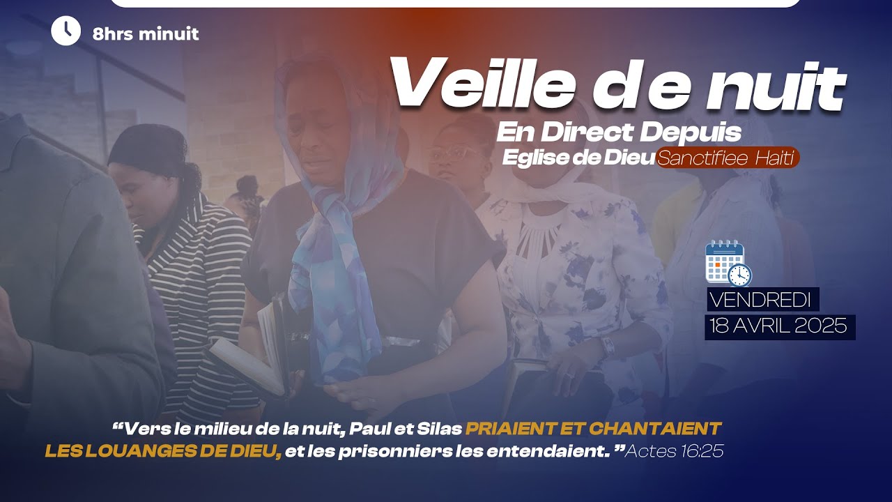 VEILLE DE NUIT - VENDREDI 11 AVRIL 2025 - EGLISE DE DIEU SANCTIFIEE HAITI - PASTEUR BIGOT LUXONER