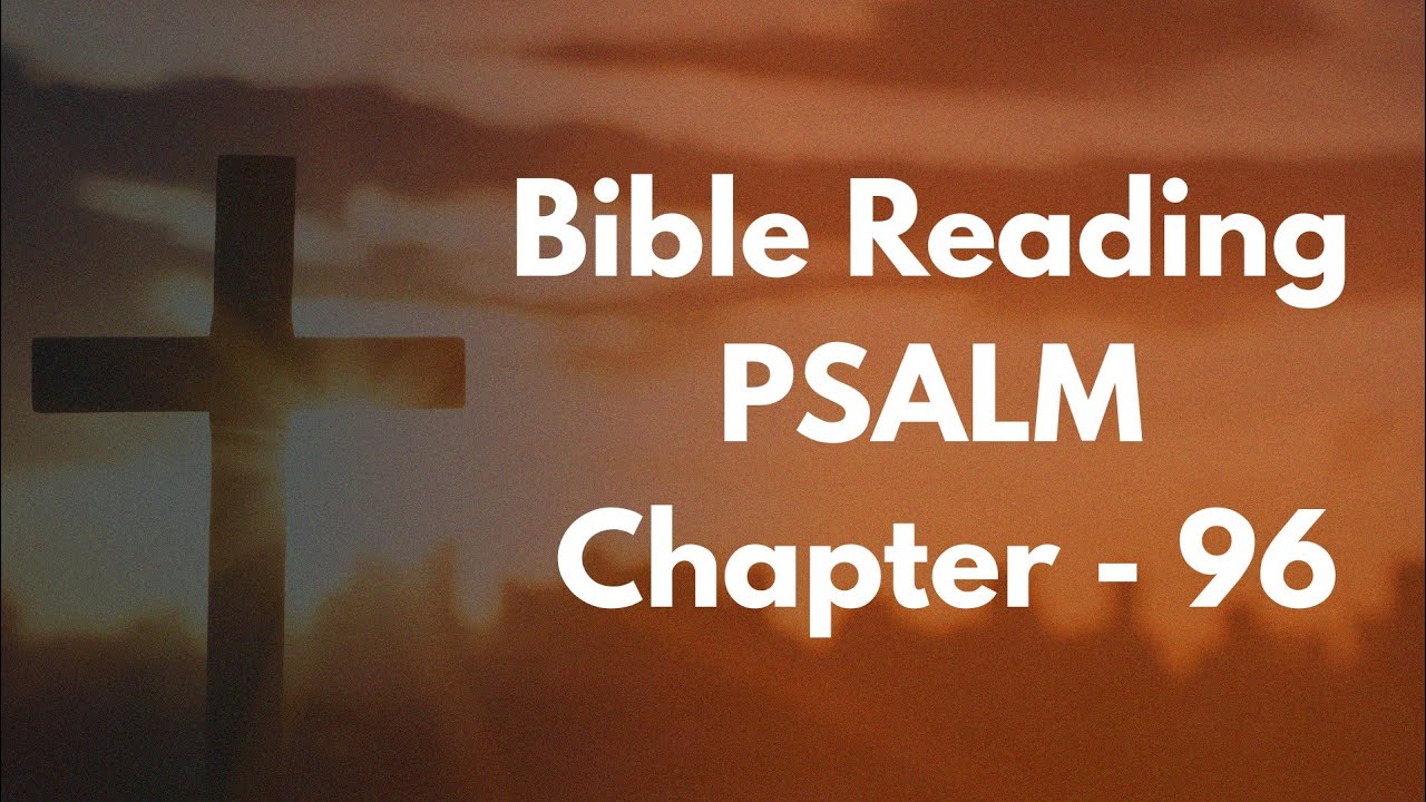 Psalm Chapter - 96 | Bible Reading in English | KJV Version | Audio Bible | English Bible 