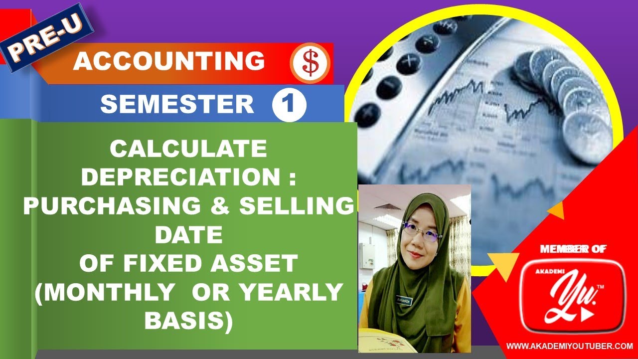 Calculate Depreciation : Purchasing & Selling date of Fixed Asset ( monthly & yearly basis)