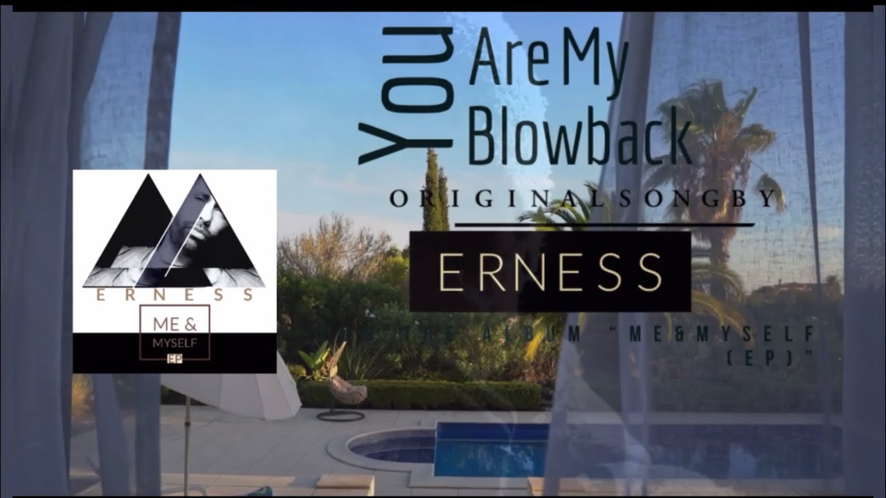 You Are My Blowback- Original by Erness [from the Album “Me&Myself EP” 2022] @ernessofficial