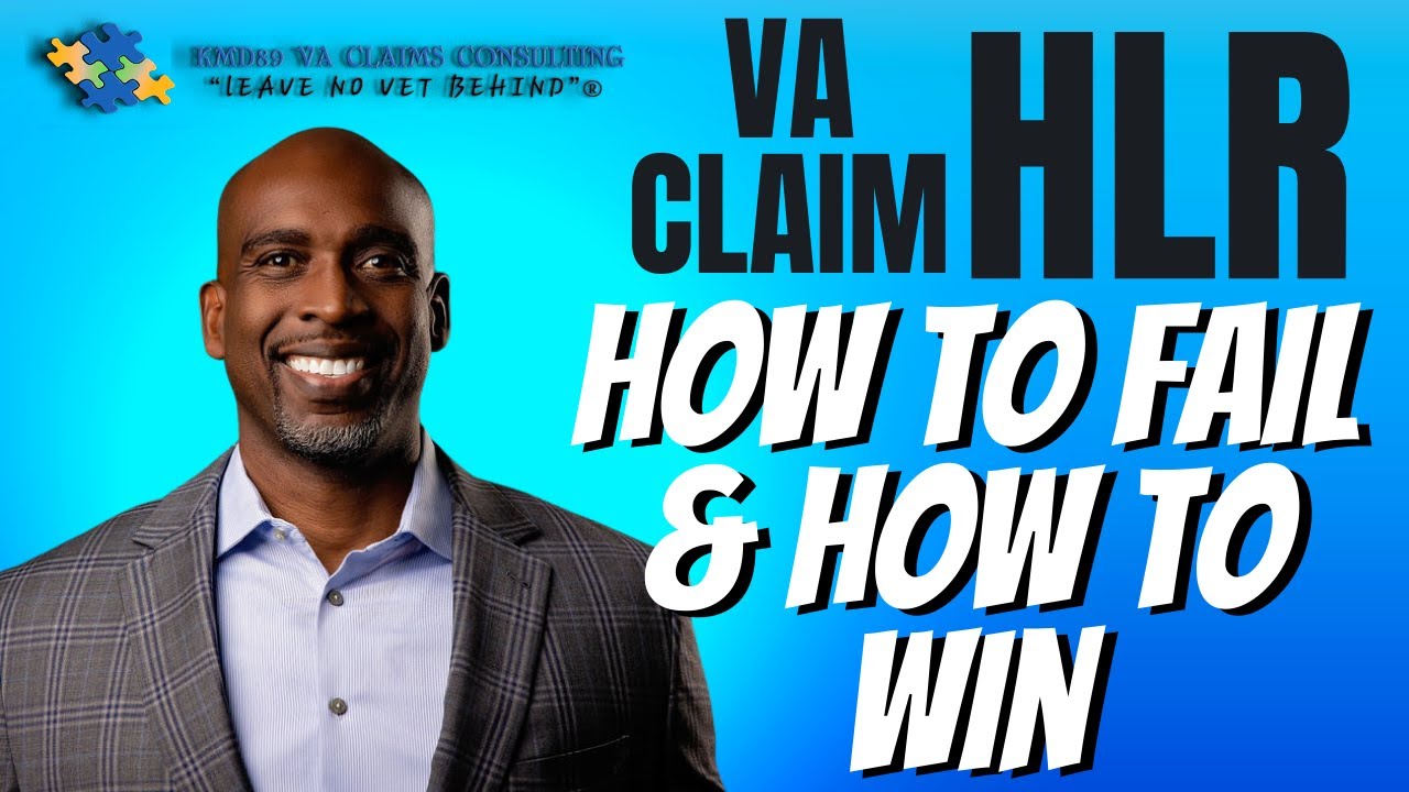 VA Claims Higher Level Review/How to Fail and How to Win